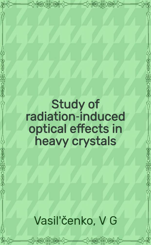Study of radiation-induced optical effects in heavy crystals