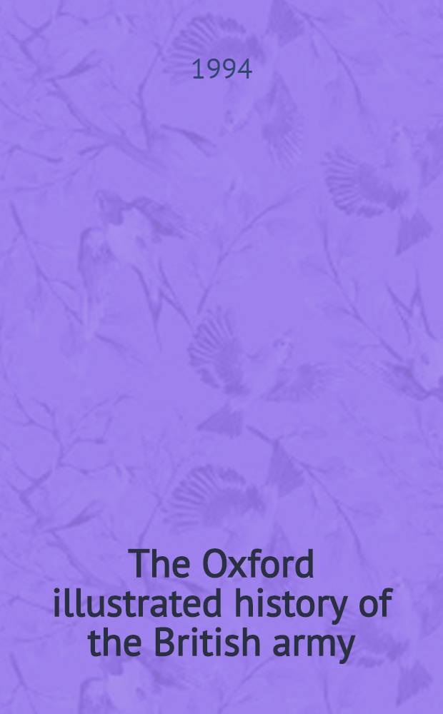 The Oxford illustrated history of the British army = Оксфордовская иллюстрированная история британской армии.