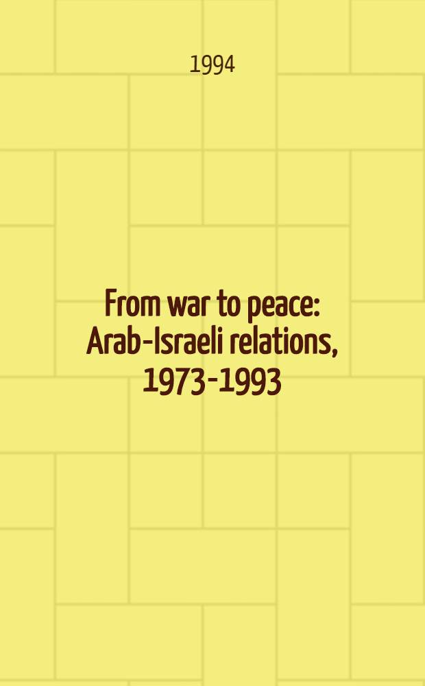 From war to peace : Arab-Israeli relations, 1973-1993 = От войны к миру. Арабо-израильские отношения, 1973 - 1993.