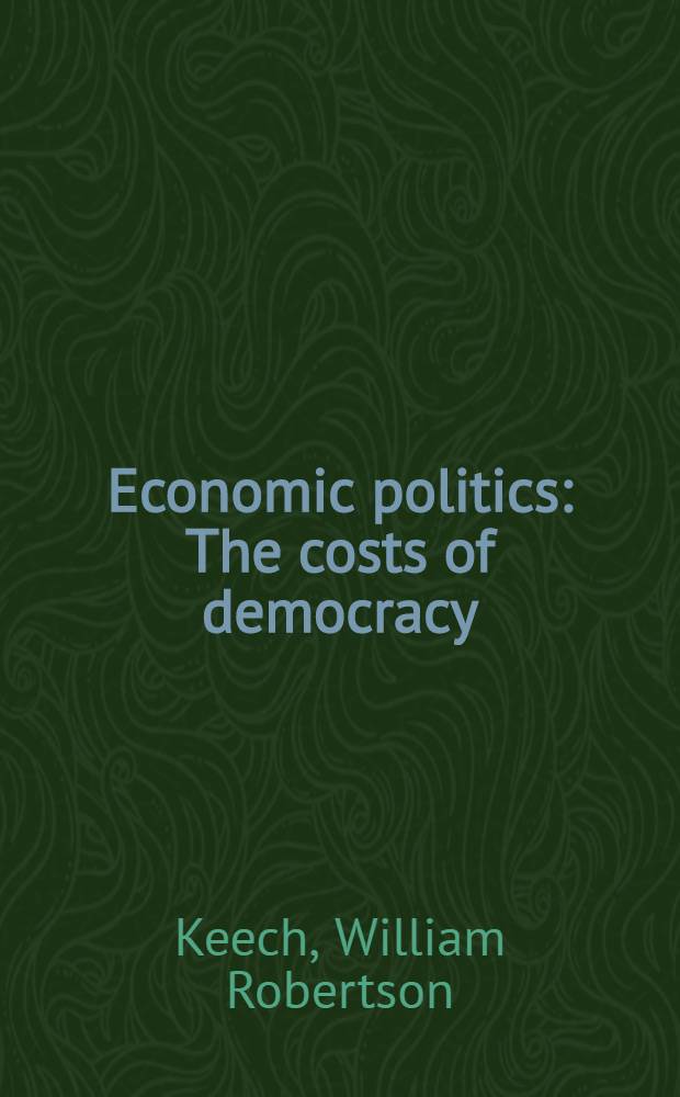 Economic politics : The costs of democracy = Экономическая политика. Издержки демократии.