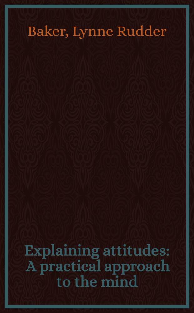 Explaining attitudes : A practical approach to the mind = Объяснение отношений. Практический подход к психике.