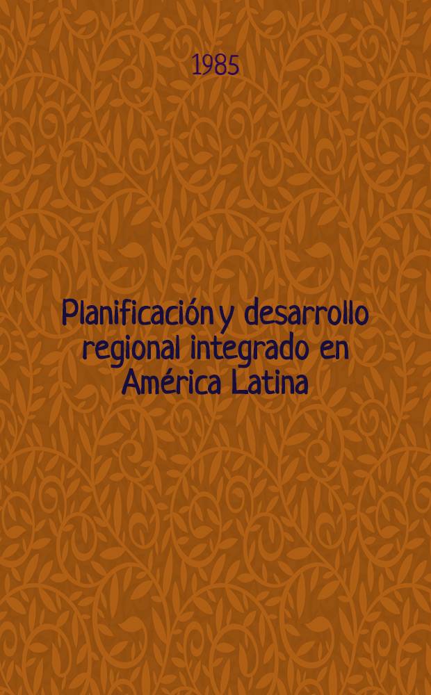 Planificación y desarrollo regional integrado en América Latina : Doc. del Sem., 7-18 de oct., 1985, Recife, Brasil = Региональное интегральное планирование и развитие Латинской Америки.