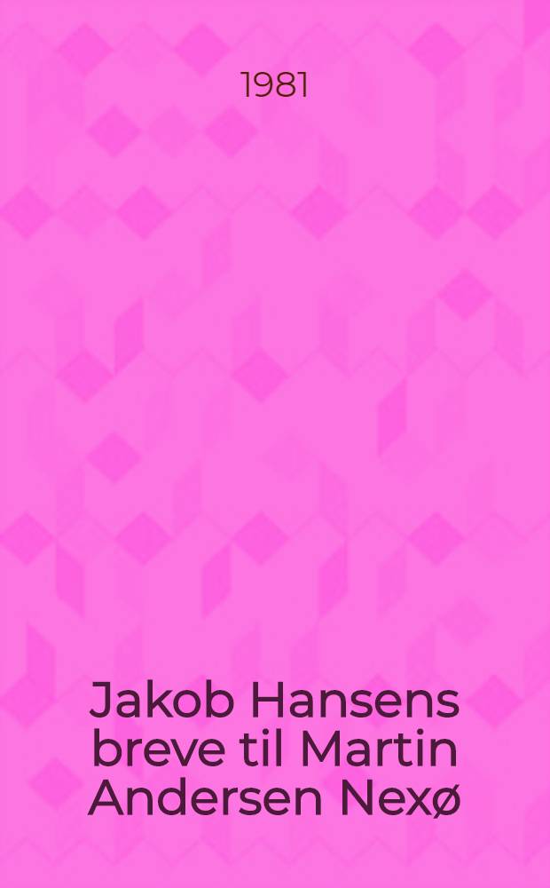 Jakob Hansens breve til Martin Andersen Nexø = Якоб Хансен и Андерсен-Нексе. Переписка.