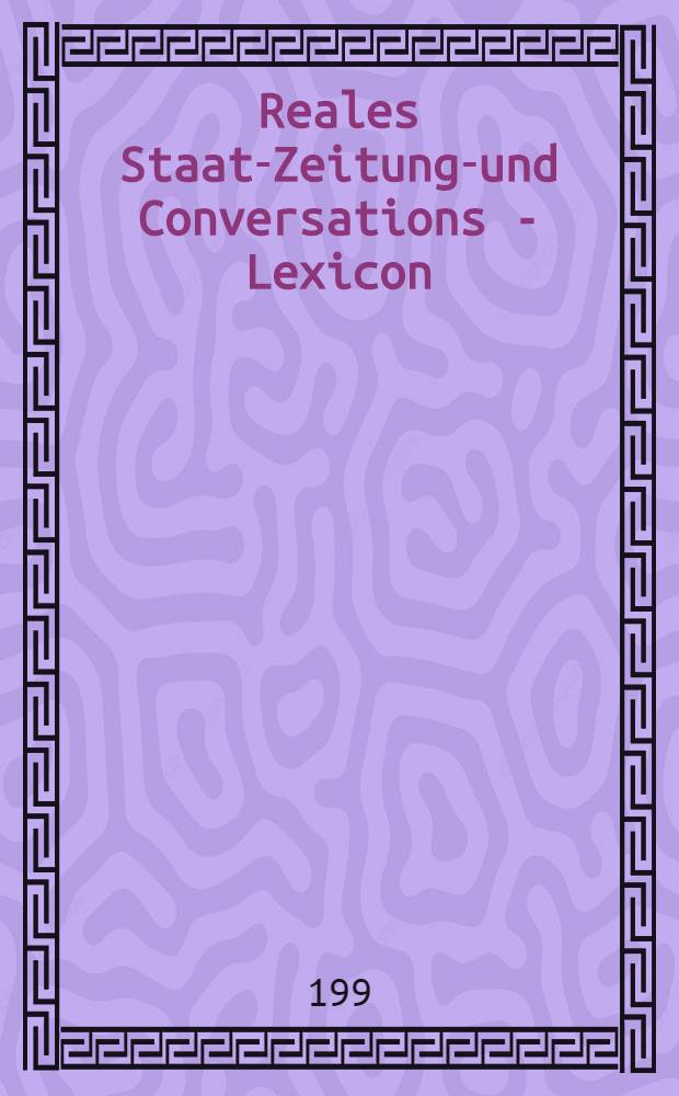 Reales Staats- Zeitungs- und Conversations - Lexicon