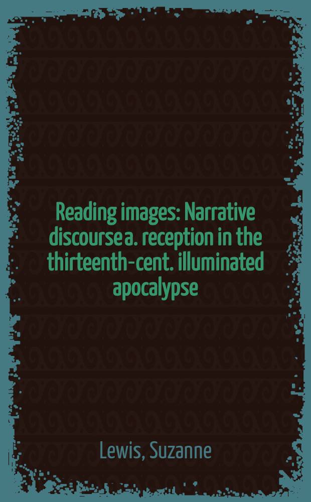 Reading images : Narrative discourse a. reception in the thirteenth-cent. illuminated apocalypse = Читаемые образы.