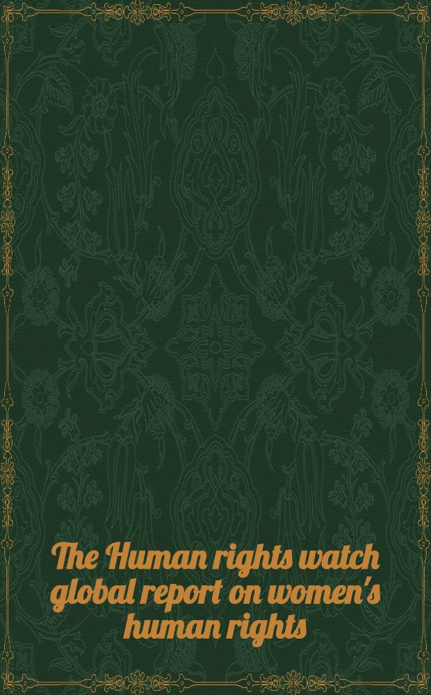 The Human rights watch global report on women's human rights = Рапорт наблюдателей за правами человека.О правах женщин.