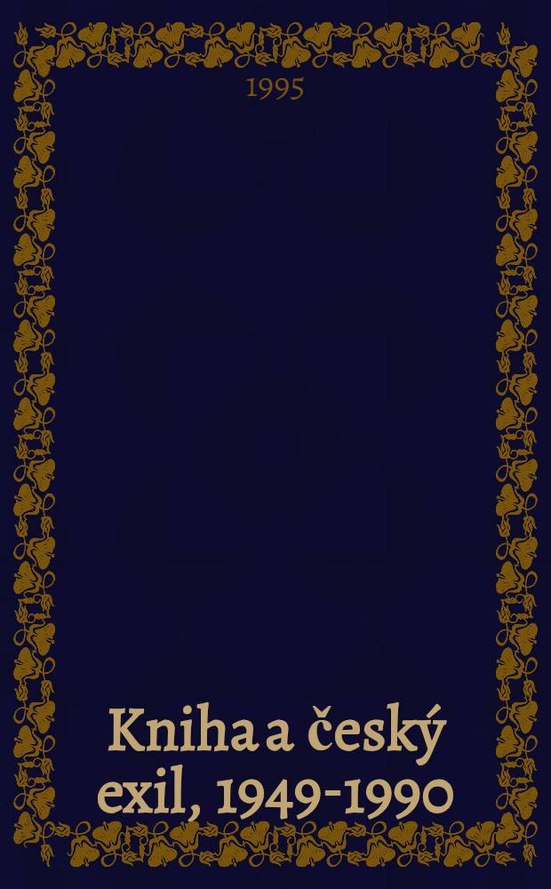 Kniha a český exil, 1949-1990 : Bibliogr. slov. nakl., vydav. a ed = Книга и чешское изгнание.