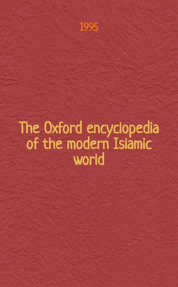 The Oxford encyclopedia of the modern Islamic world = Оксфордская энциклопедия современного исламского мира.