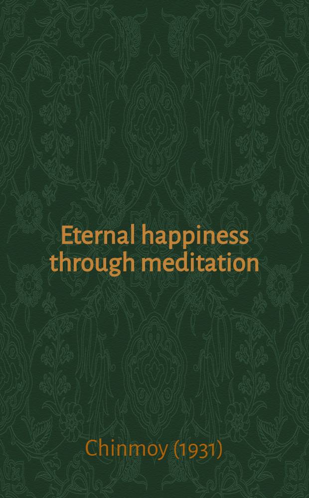 Eternal happiness through meditation : A practical guide to spiritual living, simply written a. easy-to-understand = Вечное счастье посредством медитации.