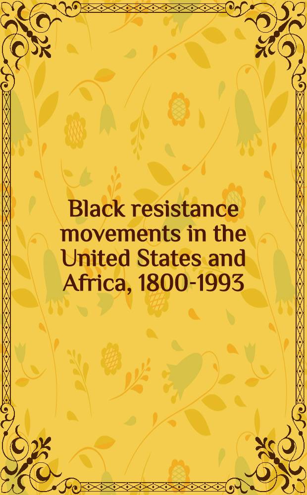Black resistance movements in the United States and Africa, 1800-1993 : Oppression a. retaliation = Движение сопротивления чернокожих в США и Африке,1800-1993.