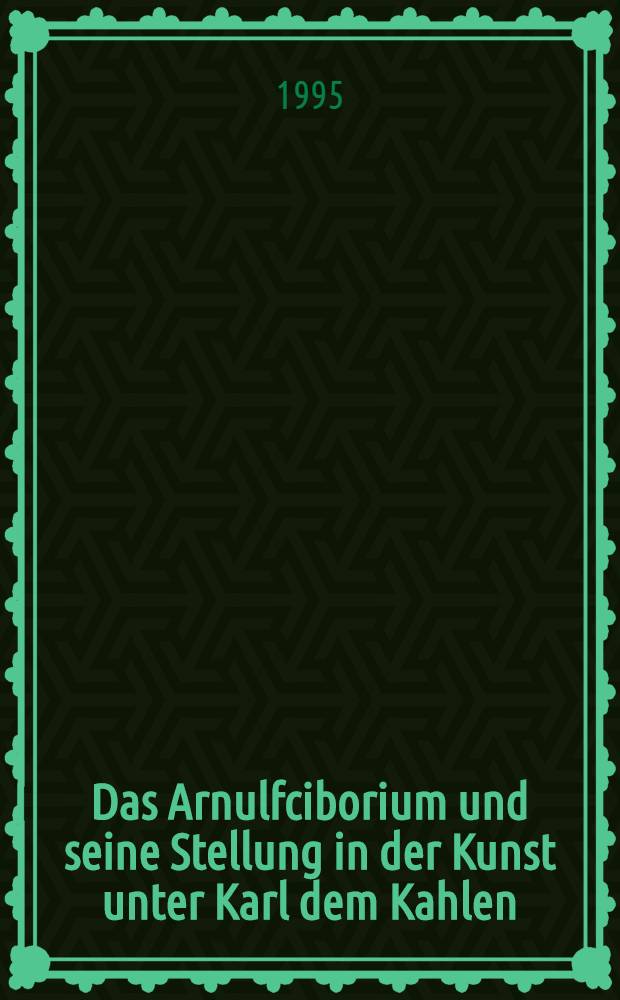 Das Arnulfciborium und seine Stellung in der Kunst unter Karl dem Kahlen : Doktorarbeit = Арнульфцибориум и его место в искусстве при Карле Лысом.
