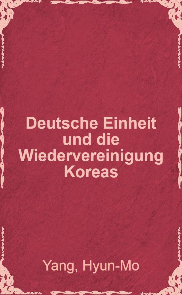 Deutsche Einheit und die Wiedervereinigung Koreas : Eine vergl. Unters. über die Einigungspolitik geteilter Länder : Inaug.- Diss = Германское единство и воссоединение Кореи.