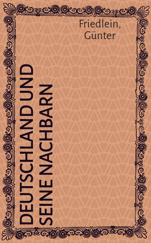 Deutschland und seine Nachbarn : Spuren r&auml;umlicher Beziehungen = Германия и ее соседи. Следы пространственных связей.