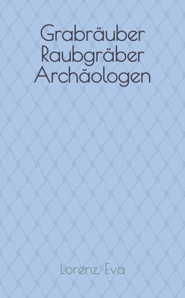 Grabräuber Raubgräber Archäologen = Грабители погребений. Погребения,грабители,археологи.