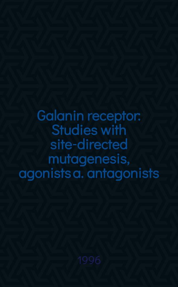 Galanin receptor : Studies with site-directed mutagenesis, agonists a. antagonists : Akad. avh. = Рецептор галанина. Исследования по направленному мутагенезу,агонистам и антагонистам. Дис..