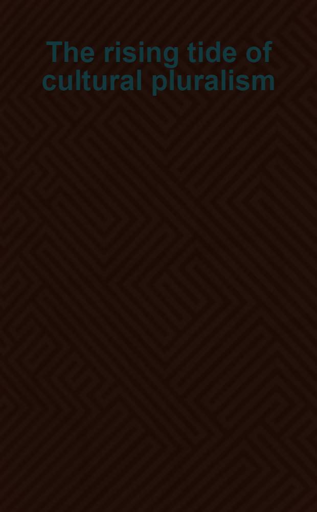 The rising tide of cultural pluralism : The nation-state at bay ? = Усиление культурного плюрализма.