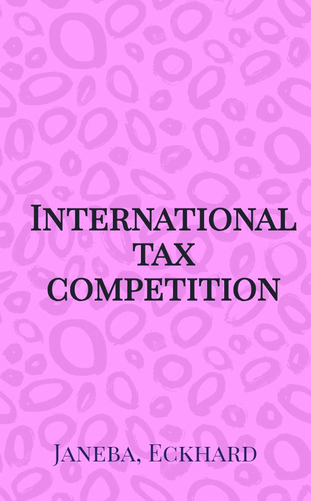 International tax competition : Inaug.-Diss = Международная налоговая конкуренция.
