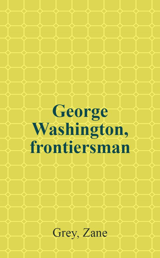George Washington, frontiersman : A novel = Дж.Вашингтон,пограничник.