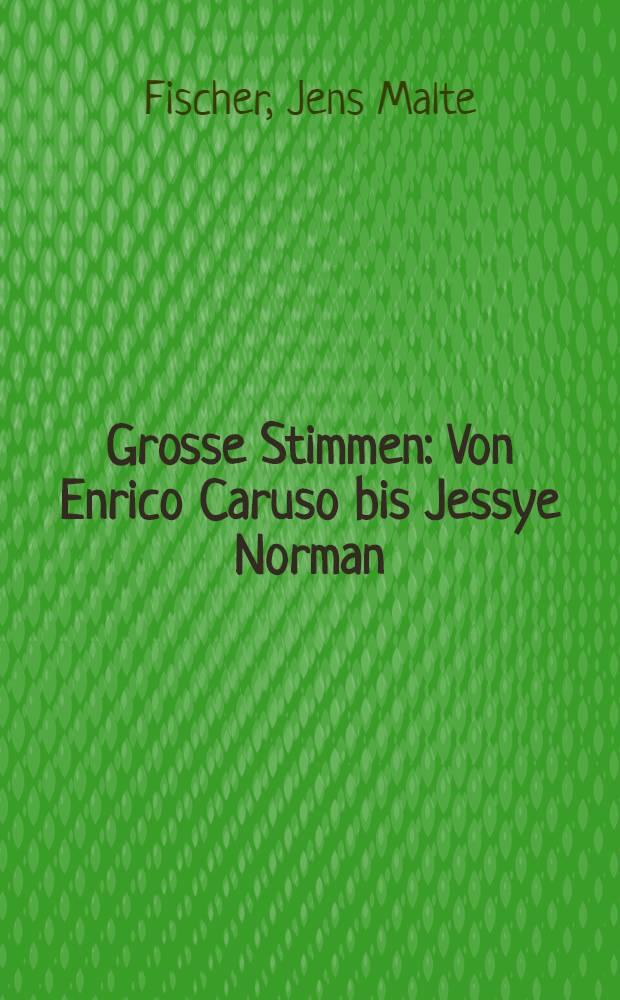 Grosse Stimmen : Von Enrico Caruso bis Jessye Norman = Великие голоса.