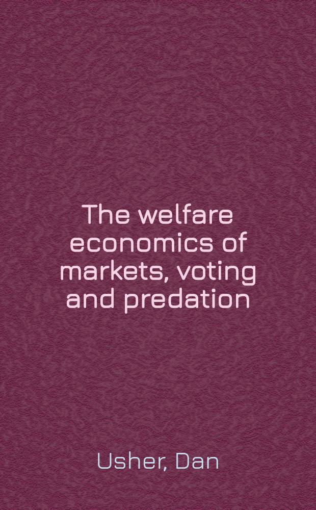 The welfare economics of markets, voting and predation = Экономика благосостояния рынков,голосования и грабительская политика.