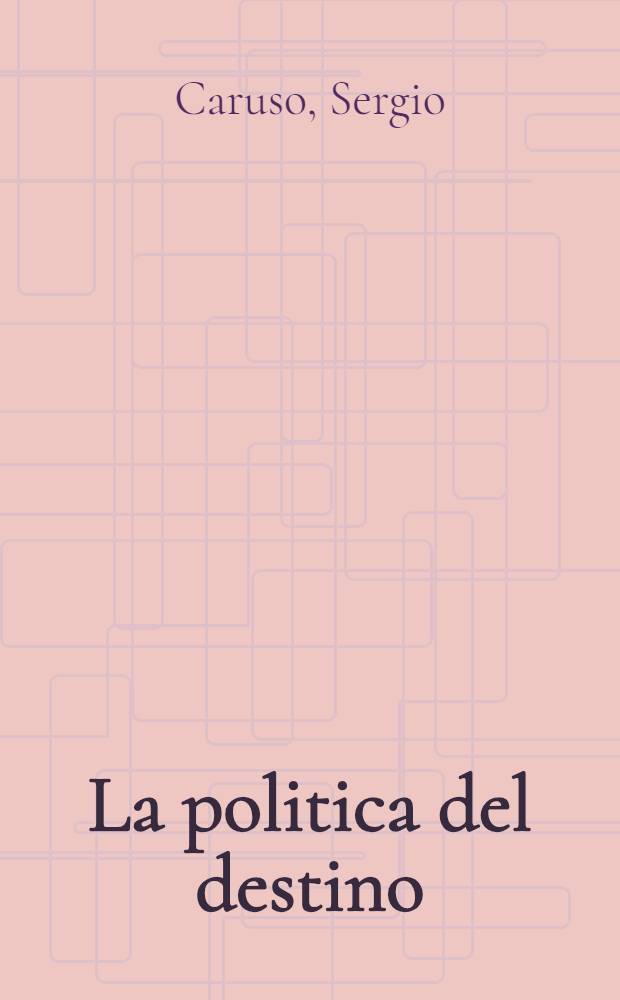 La politica del destino : Irrazionalismo polit. e relativismo stor. nel pensiero di Oswald Spengler = Ловкость судьбы.