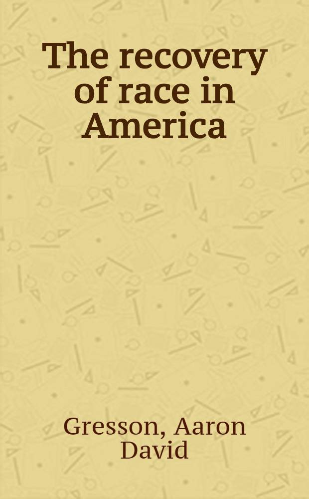 The recovery of race in America = Восстановление расы в Америке.