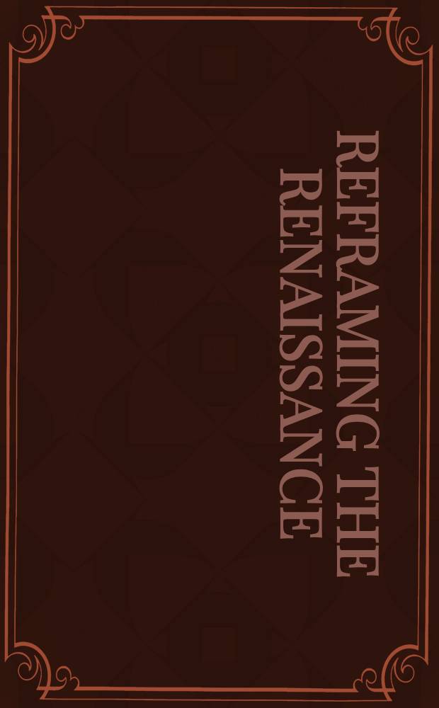 Reframing the Renaissance : Visual culture in Europe a. Latin America, 1450-1650 : Based on the papers of the Conf. sess., entitled " Reevaluating the Eurocentrism of Ital. Renaissance art history", Chicago , Febr. 1992 = Изобразительная культура в Европе и Латинской Америке 1450-1650.
