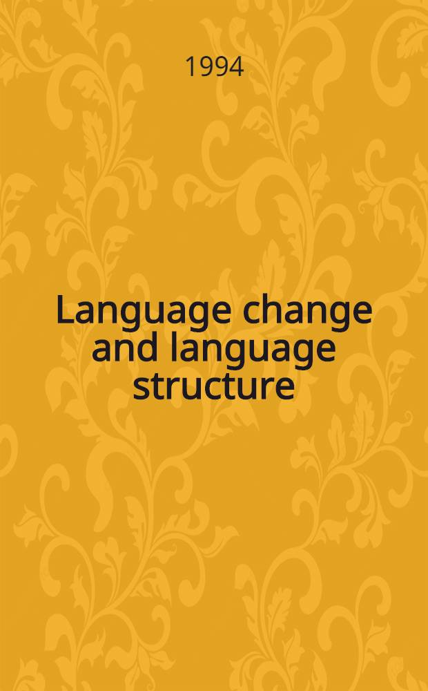 Language change and language structure : Older Germanic lang. in a comparative perspective : Based on the papers of the Seventh Intern. Tromsø symp. on lang., held in June 1991 at the Univ. of Tromsø = Изменения языка и его структура.