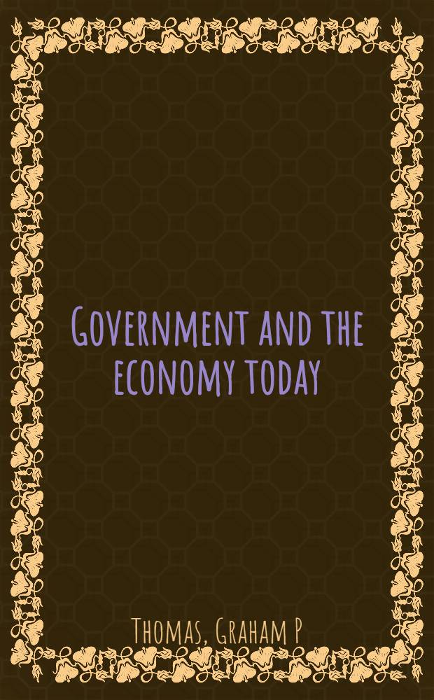 Government and the economy today = Правительство и экономика сегодня.