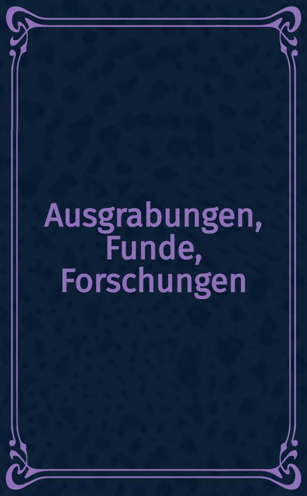 Ausgrabungen, Funde, Forschungen = Раскопки,находки,исследования.