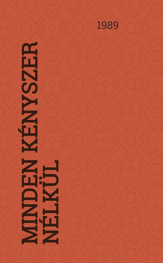 Minden k&eacute;nyszer n&eacute;lk&uuml;l : Egy m&uuml;per t&ouml;rt&eacute;nete