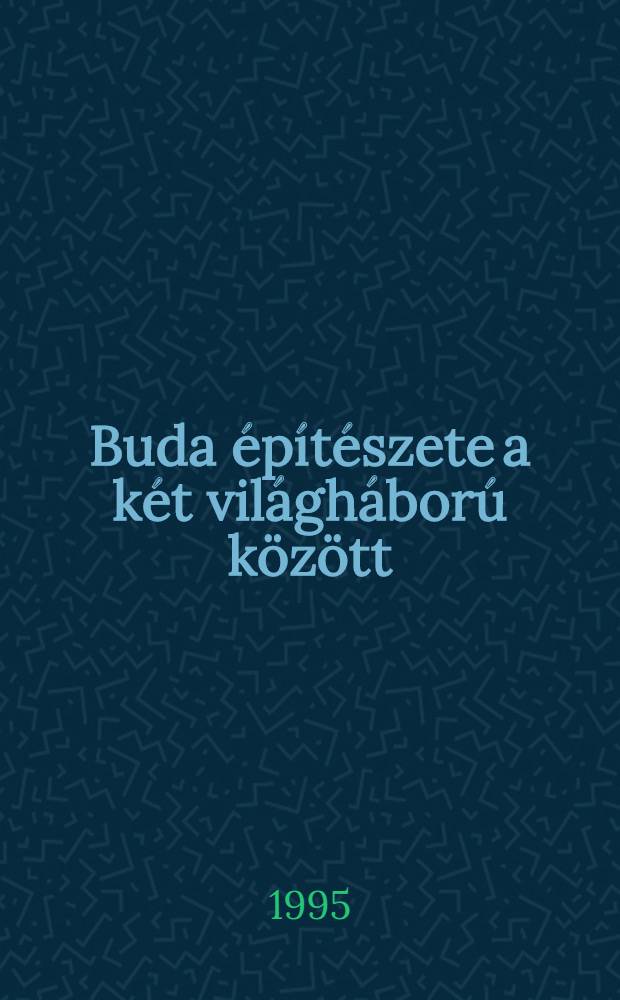Buda &eacute;p&iacute;t&eacute;szete a k&eacute;t vil&aacute;gh&aacute;bor&uacute; k&ouml;z&ouml;tt : M&uuml;v&eacute;szeti eml&eacute;kek = Постройки Буды между двумя войнами. Памятники архитектуры.