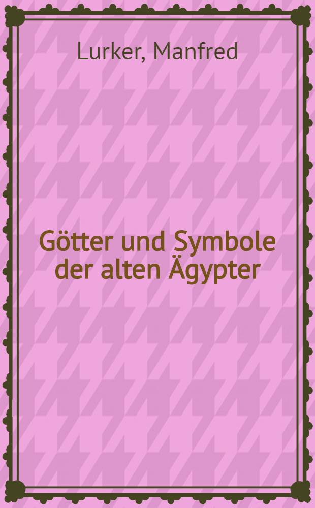 Götter und Symbole der alten Ägypter : Einf. u. kleines Lexikon = Боги и символы Древнего Египта.