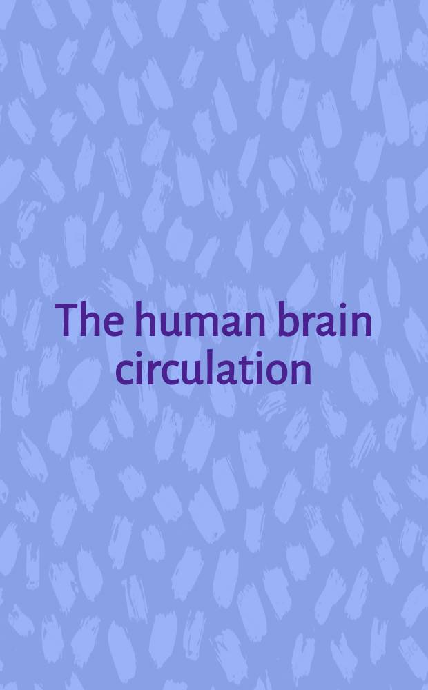 The human brain circulation : Functional changes in disease = Кровообращение головного мозга. Функциональные изменения при патологии.