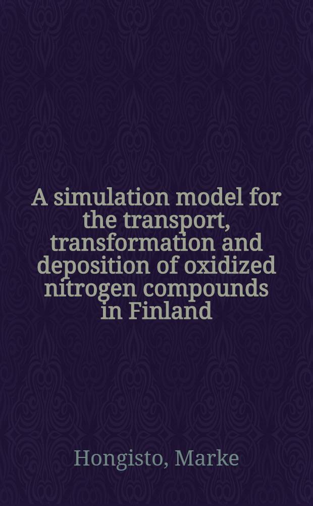 A simulation model for the transport, transformation and deposition of oxidized nitrogen compounds in Finland : Techn. description of the model
