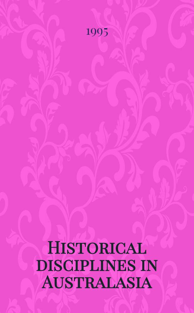 Historical disciplines in Australasia : Themes, problems and debates