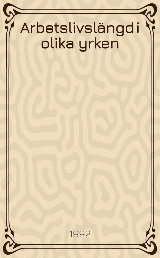 Arbetslivslängd i olika yrken : Beräkningar av olika personers kvarvarande tid i arbetslivet utifrån förtidspensionerings- och dödsfallsdata