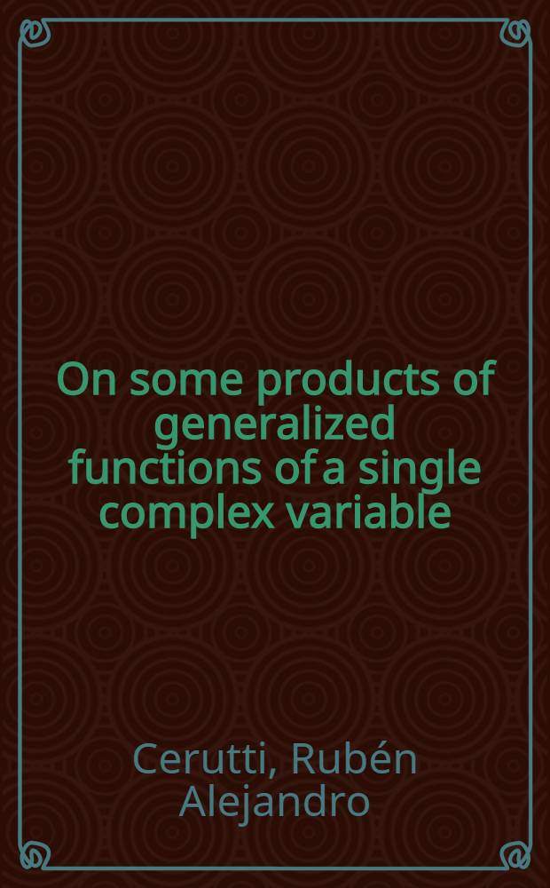 On some products of generalized functions of a single complex variable