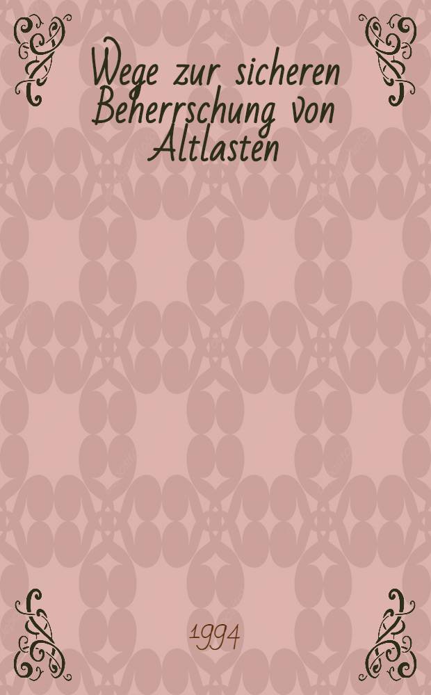Wege zur sicheren Beherrschung von Altlasten