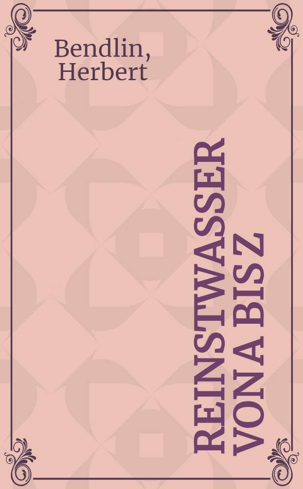 Reinstwasser von A bis Z : Grundlagen u. Lexikon = Чистая вода от A до Z. Основы и лексикон.