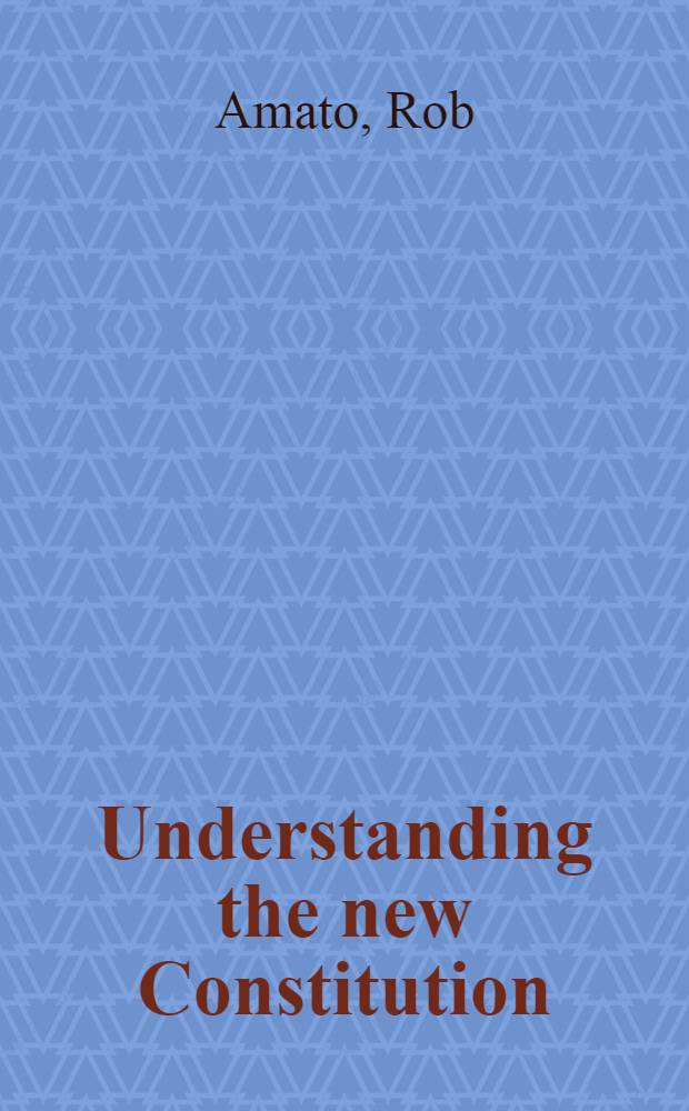 Understanding the new Constitution = Понимание новой конституции.