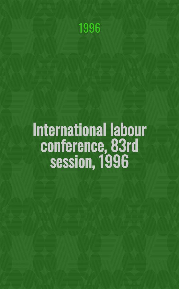 International labour conference, 83rd session, 1996 : Reports = Рапорт комитета экспертов по применению конвенций и рекомендации.