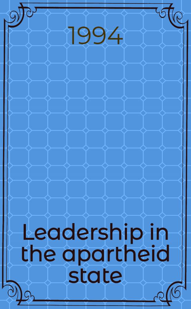 Leadership in the apartheid state : From Malan to De Klerk = Лидерство в государсте апартеида.