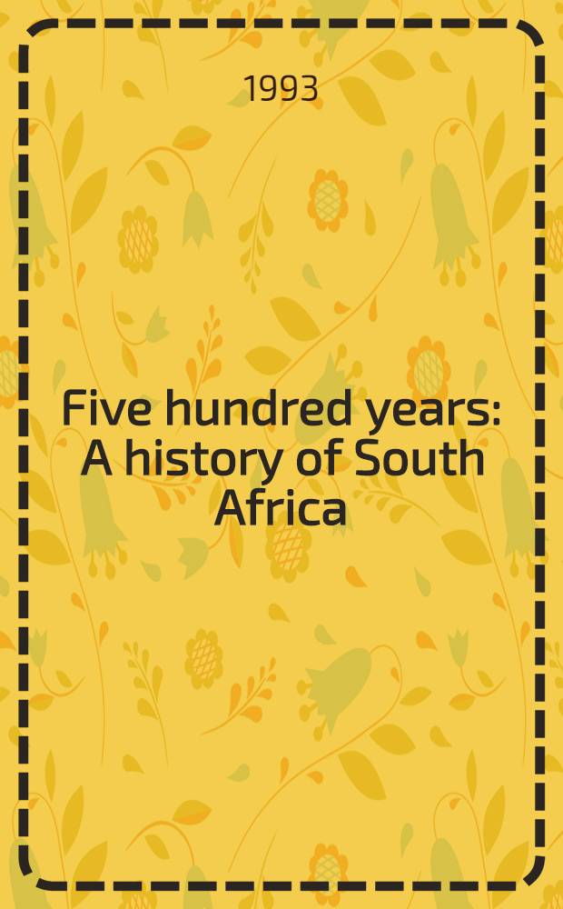 Five hundred years : A history of South Africa = 500 лет. История Южной Африки.