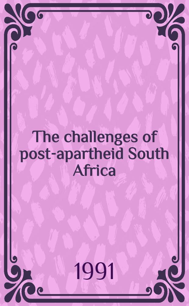 The challenges of post-apartheid South Africa : Conclusions a. papers presented at a Conf. of the Africa leadership forum, 8-10 Sept., 1991, Windhoek, Namibia = Вызов Южной Африки после апартеида.