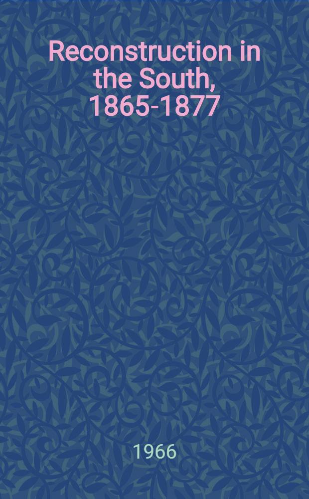 Reconstruction in the South, 1865-1877 : First-hand accounts of the Amer. Southland after the Civil War, by Northerners & Southerners = "Реконструкция Юга",1865-1877.