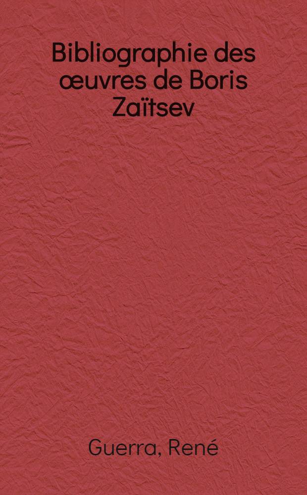 Bibliographie des œuvres de Boris Zaïtsev = Борис Константинович Зайцев. Библиография