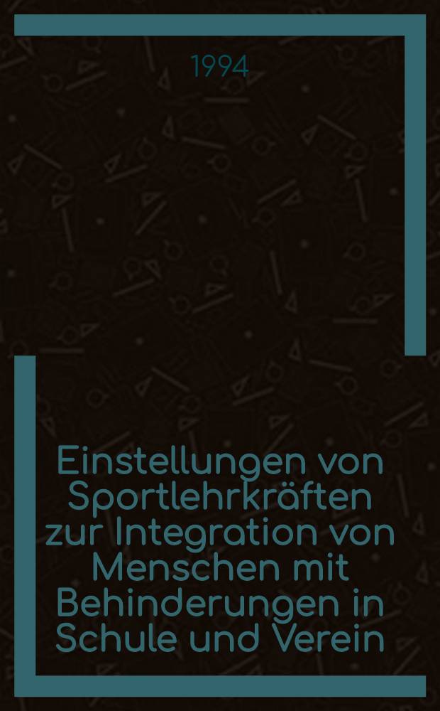 Einstellungen von Sportlehrkräften zur Integration von Menschen mit Behinderungen in Schule und Verein
