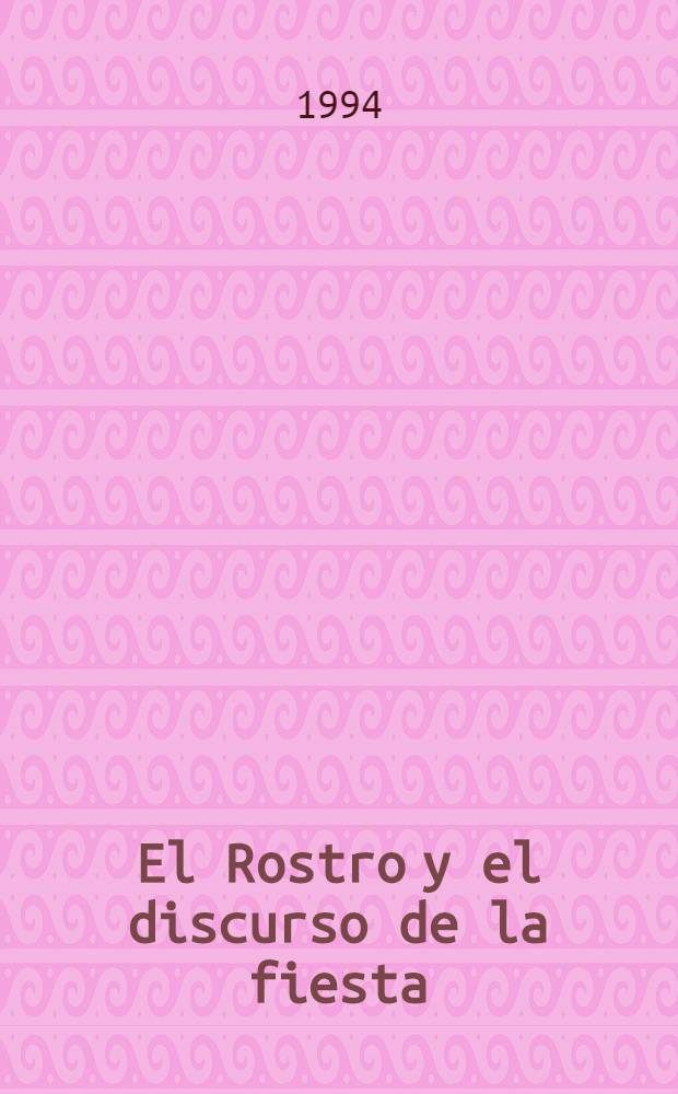 El Rostro y el discurso de la fiesta