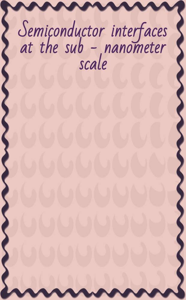 Semiconductor interfaces at the sub - nanometer scale